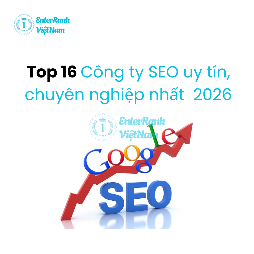 Top 16 Công ty SEO uy tín, chuyên nghiệp nhất năm 2026