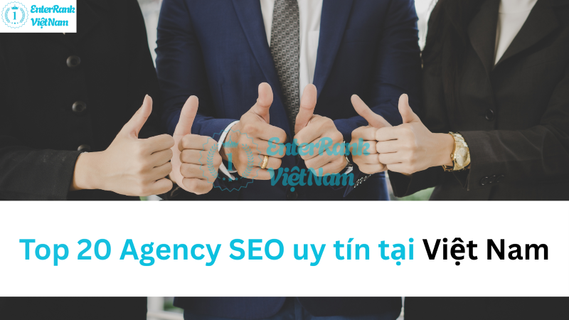 Top 20 Agency SEO uy tín tại Việt Nam